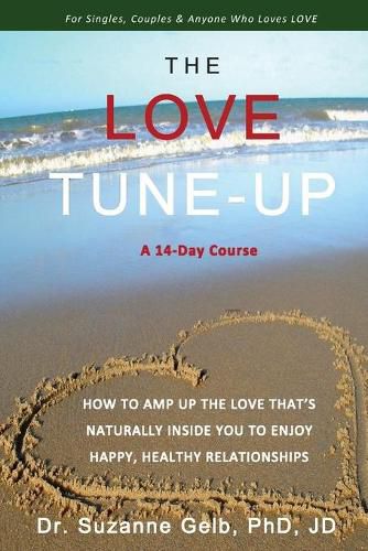 The Love Tune-Up: A 14-Day Course. How To Amp Up The Love That's Naturally Inside You To Enjoy Happy, Healthy Relationships