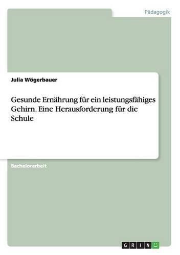 Cover image for Gesunde Ernahrung fur ein leistungsfahiges Gehirn. Eine Herausforderung fur die Schule