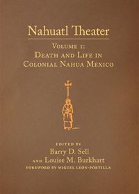 Cover image for Nahuatl Theater: Nahuatl Theater Volume 1: Death and Life in Colonial Nahua Mexico