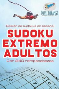 Cover image for Sudoku extremo adultos Edicion de sudokus en espanol Con 240 rompecabezas