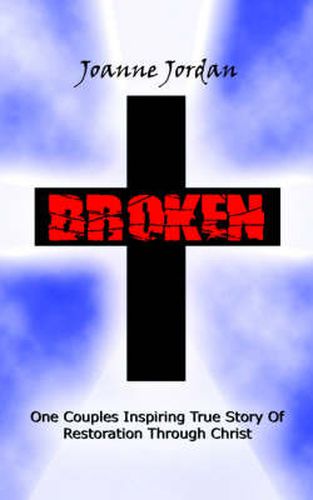 Cover image for Broken: One Couples Inspiring True Story of Restoration Through Christ