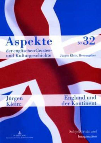 Cover image for England Und Der Kontinent: Subjektivitaet Und Imagination Von Der Renaissance Bis Zur Moderne