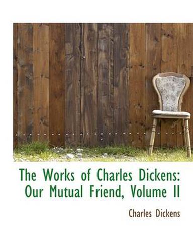 Cover image for The Works of Charles Dickens: Our Mutual Friend, Volume II