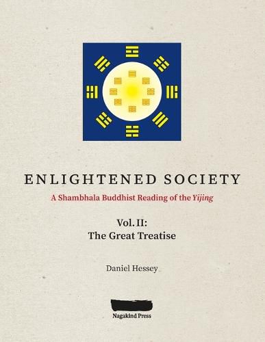 Cover image for ENLIGHTENED SOCIETY A Shambhala Buddhist Reading of the Yijing: Volume II, The Great Treatise