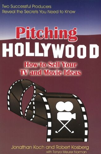 Cover image for Pitching Hollywood: How to Sell Your TV and Movie Ideas