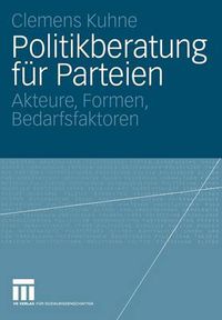 Cover image for Politikberatung Fur Parteien: Akteure, Formen, Bedarfsfaktoren