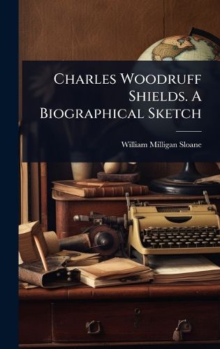 Cover image for Charles Woodruff Shields. A Biographical Sketch