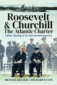 Cover image for Roosevelt's and Churchill's Atlantic Charter: A Risky Meeting at Sea that Saved Democracy
