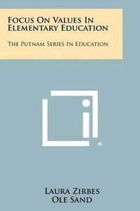 Cover image for Focus on Values in Elementary Education: The Putnam Series in Education