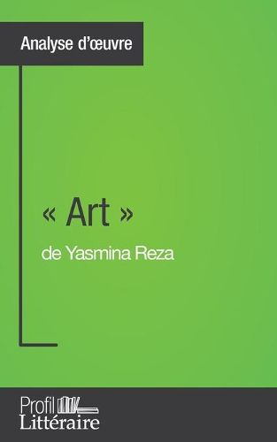 Art de Yasmina Reza (Analyse approfondie): Approfondissez votre lecture des romans classiques et modernes avec Profil-Litteraire.fr