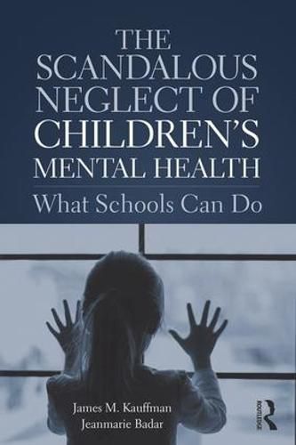 Cover image for The Scandalous Neglect of Children's Mental Health: What Schools Can Do