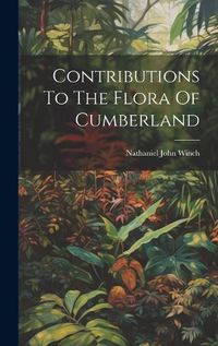 Cover image for Contributions To The Flora Of Cumberland