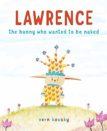 Cover image for Lawrence: The Bunny Who Wanted to Be Naked