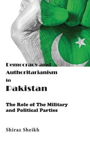 Cover image for Democracy and Authoritarianism in Pakistan: The Role of The Military and Political Parties