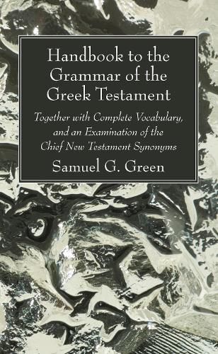 Cover image for Handbook to the Grammar of the Greek Testament: Together with Complete Vocabulary, and an Examination of the Chief New Testament Synonyms