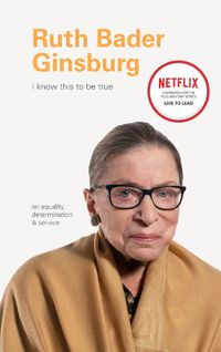 Cover image for I Know This to Be True: Ruth Bader Ginsburg