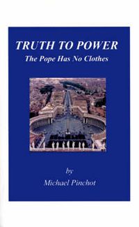 Cover image for Truth to Power: The Pope Has No Clothes