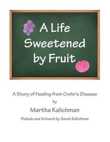 Cover image for A Life Sweetened by Fruit: A Story of Healing from Crohn's Disease