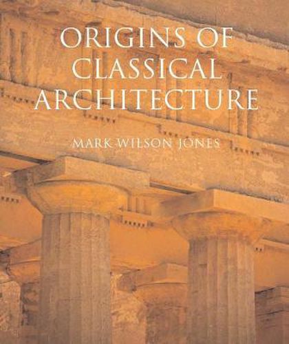 Cover image for Origins of Classical Architecture: Temples, Orders, and Gifts to the Gods in Ancient Greece