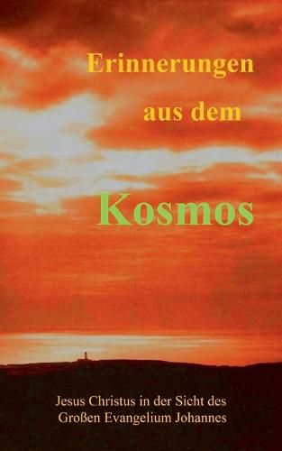 Cover image for Erinnerungen aus dem Kosmos: Jesus Christus in der Sicht des Grossen Evangelium Johannes