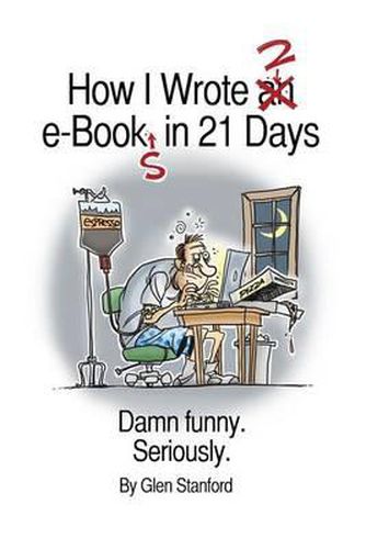 Cover image for How I Wrote 2 e-Books in 21 Days: Damn Funny. Seriously.