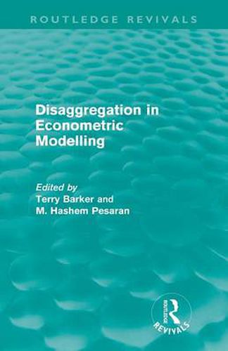 Cover image for Disaggregation in Econometric Modelling (Routledge Revivals)