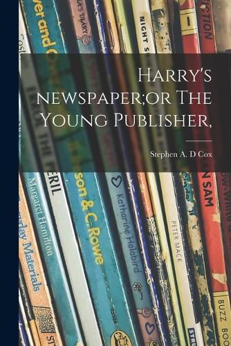 Cover image for Harry's Newspaper;or The Young Publisher,