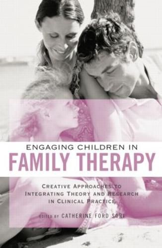 Cover image for Engaging Children in Family Therapy: Creative Approaches to Integrating Theory and Research in Clinical  Practice