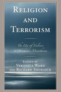 Cover image for Religion and Terrorism: The Use of Violence in Abrahamic Monotheism