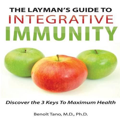 Cover image for The Layman's Guide to Integrative Immunity: Discover the 3 Keys to Maximum Health