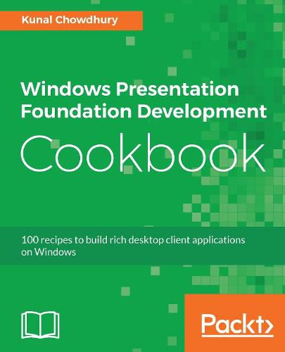 Cover image for Windows Presentation Foundation Development Cookbook: 100 recipes to build rich desktop client applications on Windows