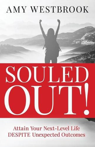 Cover image for Souled Out!: Attain Your Next-Level Life DESPITE Unexpected Outcomes