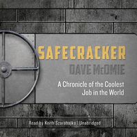 Cover image for Safecracker: A Chronicle of the Coolest Job in the World