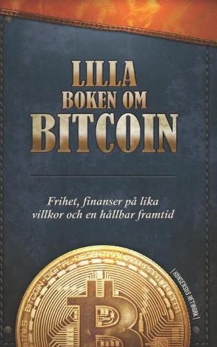 Cover image for Lilla boken om Bitcoin: Frihet, finanser pa lika villkor och en hallbar framtid