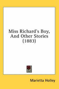 Cover image for Miss Richard's Boy, and Other Stories (1883)