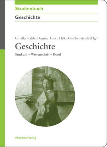 Geschichte: Studium - Wissenschaft - Beruf