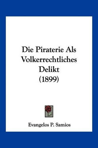 Cover image for Die Piraterie ALS Volkerrechtliches Delikt (1899)