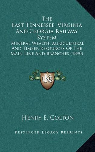 The East Tennessee, Virginia and Georgia Railway System: Mineral Wealth, Agricultural and Timber Resources of the Main Line and Branches (1890)