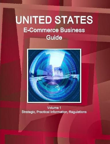 Cover image for US E-Commerce Business Guide Volume 1 Strategic, Practical Information, Regulations