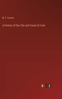 Cover image for A History of the City and Count of Cork