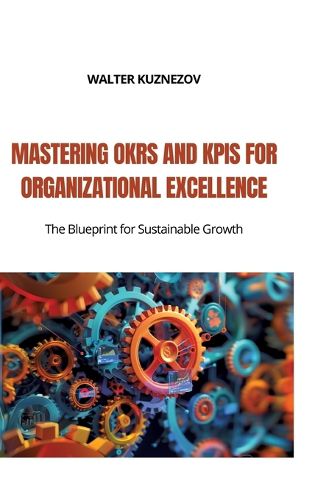 Cover image for Mastering OKRs and KPIs for Organizational Excellence