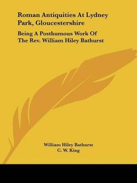 Cover image for Roman Antiquities at Lydney Park, Gloucestershire: Being a Posthumous Work of the REV. William Hiley Bathurst