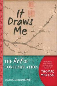 Cover image for It Draws Me: The Art of Contemplation