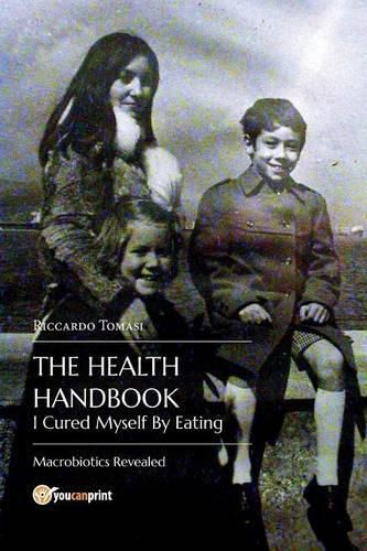 Cover image for The Health Handbook. I Cured Myself By Eating - Macrobiotics Revealed