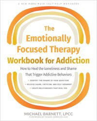 Cover image for The Emotionally Focused Therapy Workbook for Addiction