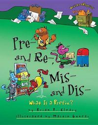 Cover image for Pre and Re Mis and Dis: What is a Prefix