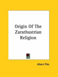 Cover image for Origin of the Zarathustrian Religion