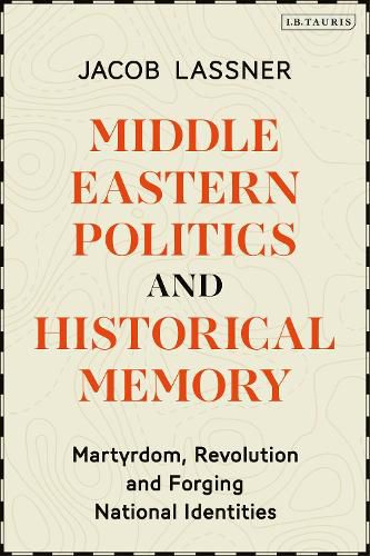 Cover image for Middle Eastern Politics and Historical Memory: Martyrdom, Revolution, and Forging National Identities