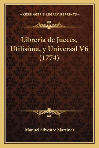 Cover image for Libreria de Jueces, Utilisima, y Universal V6 (1774)