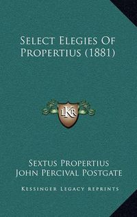 Cover image for Select Elegies of Propertius (1881)